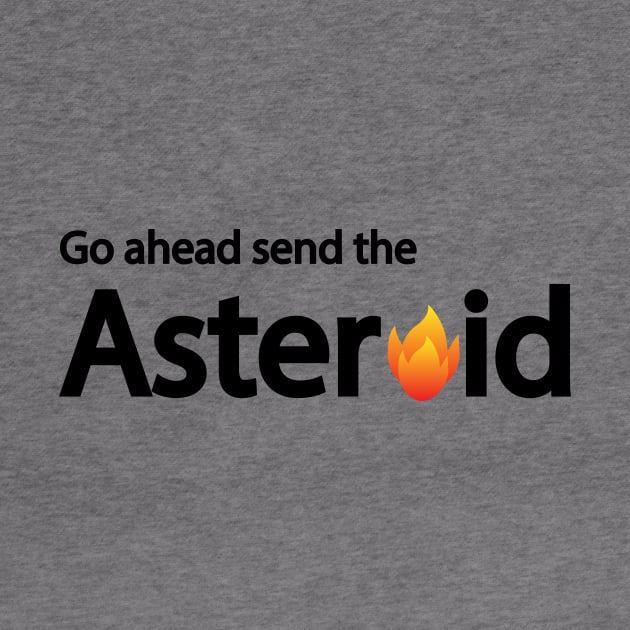 Go ahead send the Asteroid artistic design by CRE4T1V1TY